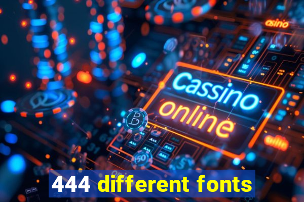 444 different fonts